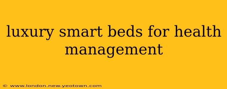 luxury smart beds for health management
