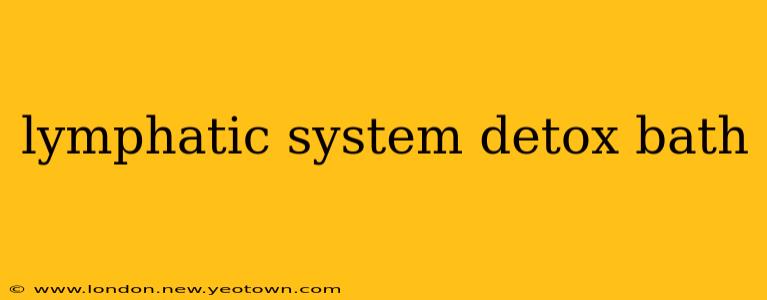 lymphatic system detox bath