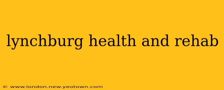 lynchburg health and rehab