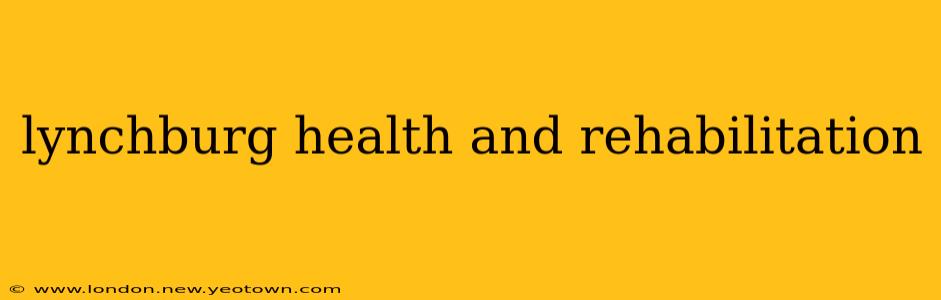 lynchburg health and rehabilitation