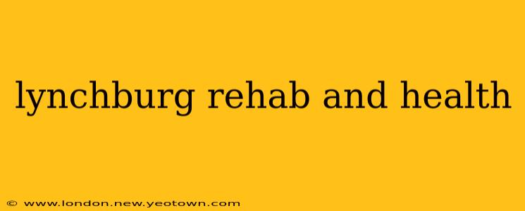 lynchburg rehab and health