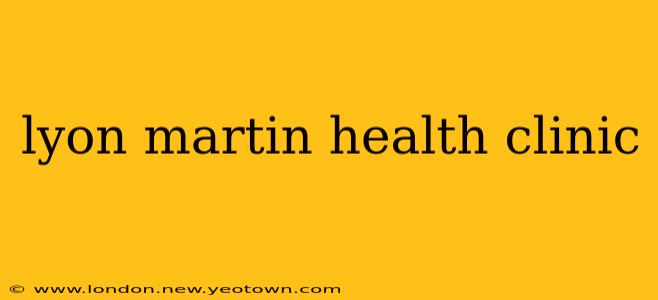 lyon martin health clinic