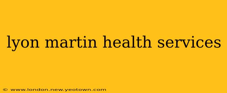 lyon martin health services