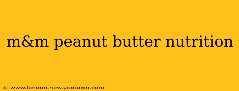 m&m peanut butter nutrition
