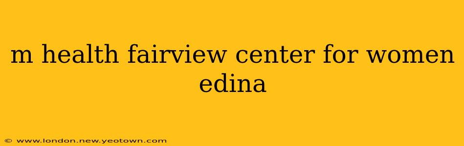 m health fairview center for women edina