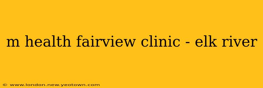 m health fairview clinic - elk river