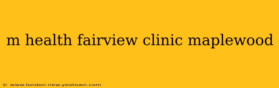 m health fairview clinic maplewood
