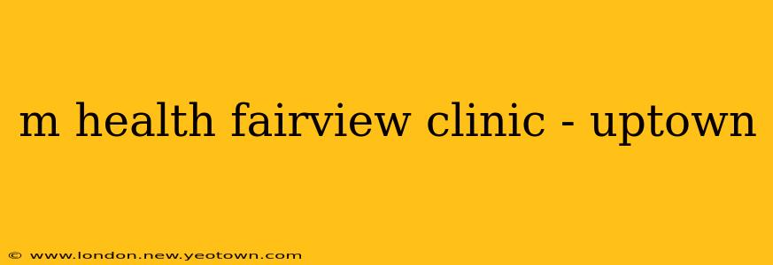 m health fairview clinic - uptown