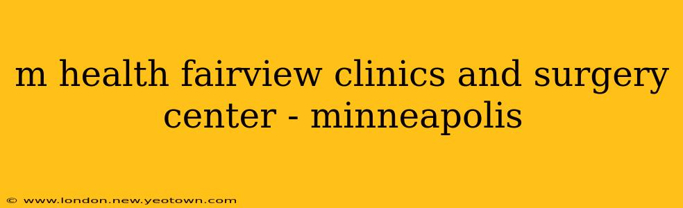 m health fairview clinics and surgery center - minneapolis