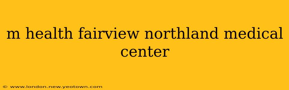 m health fairview northland medical center