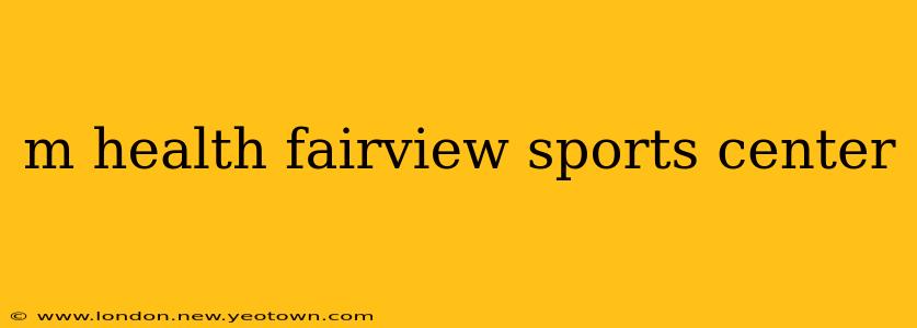 m health fairview sports center