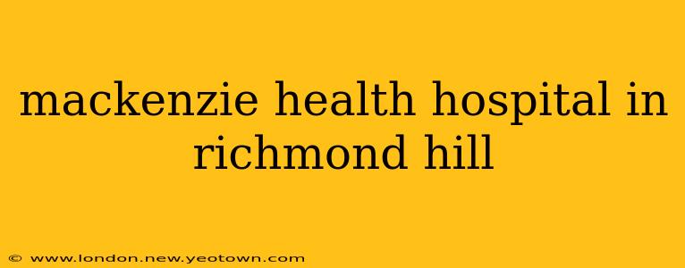 mackenzie health hospital in richmond hill