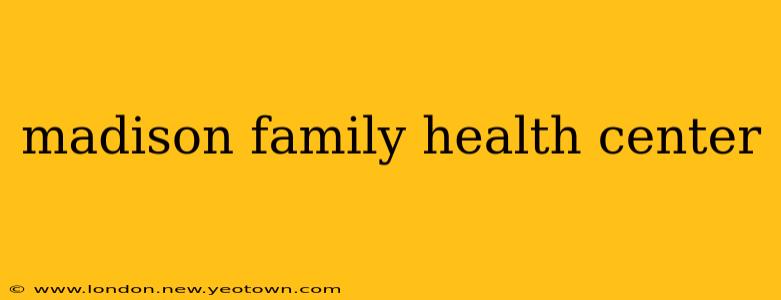 madison family health center
