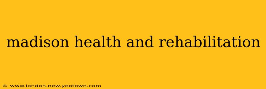 madison health and rehabilitation