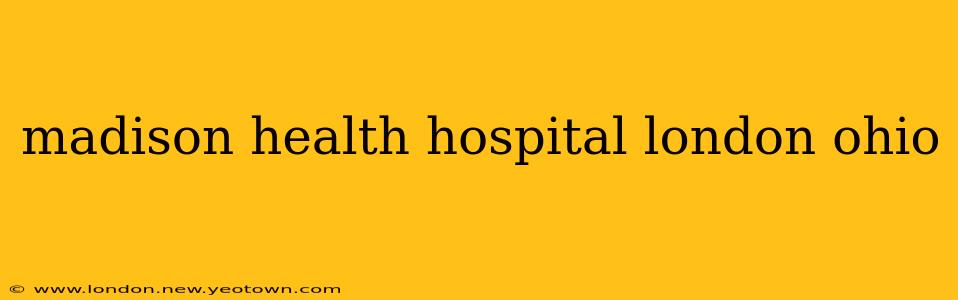 madison health hospital london ohio