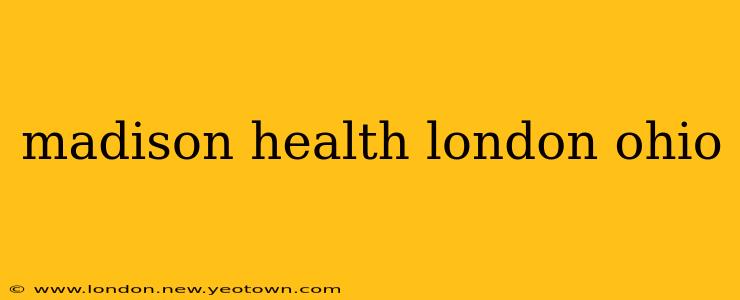 madison health london ohio