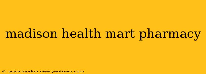 madison health mart pharmacy