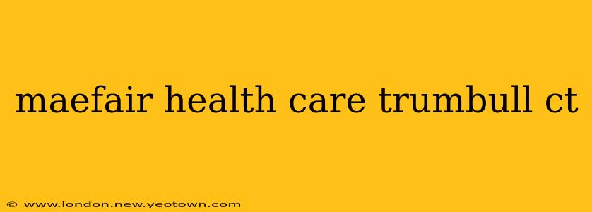 maefair health care trumbull ct