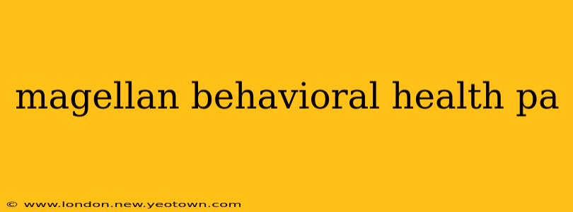 magellan behavioral health pa