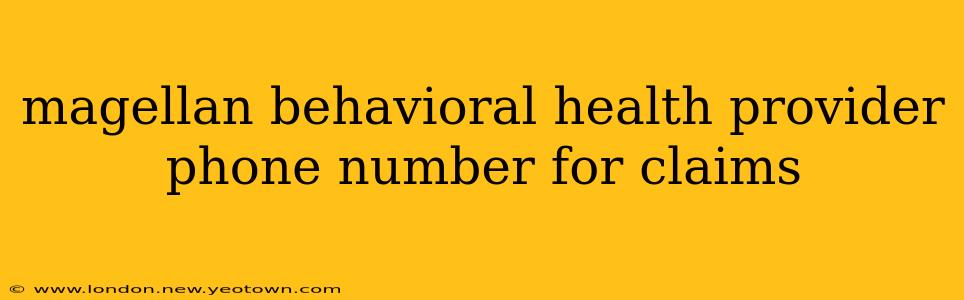 magellan behavioral health provider phone number for claims