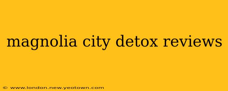 magnolia city detox reviews