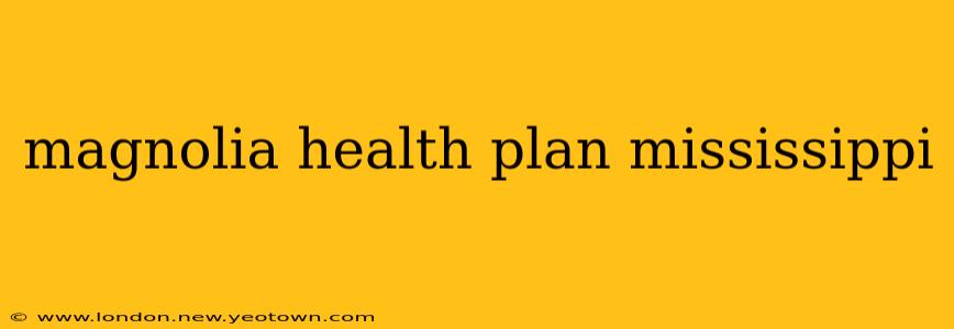 magnolia health plan mississippi