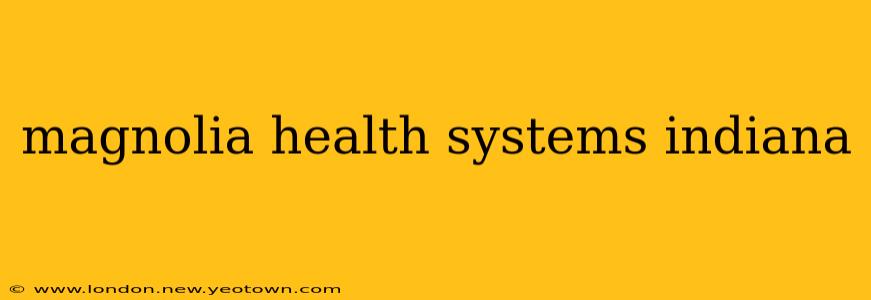 magnolia health systems indiana