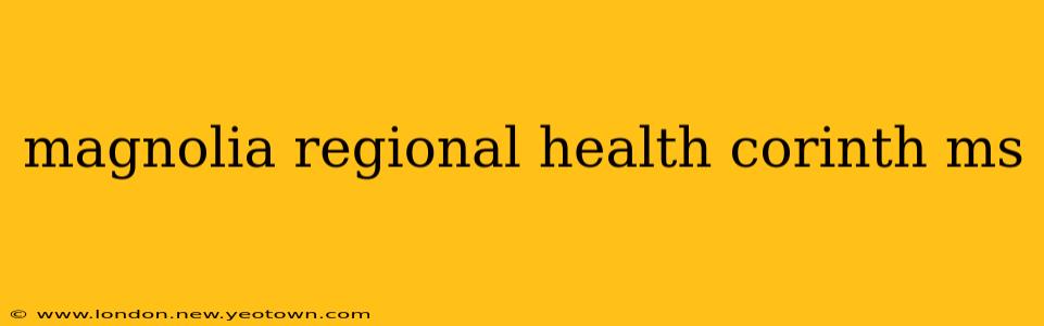 magnolia regional health corinth ms