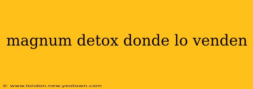 magnum detox donde lo venden