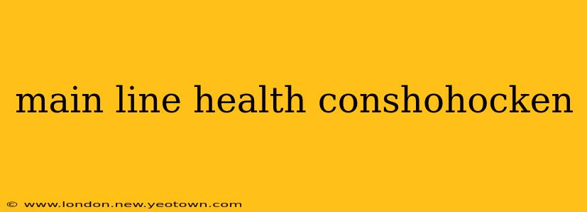 main line health conshohocken