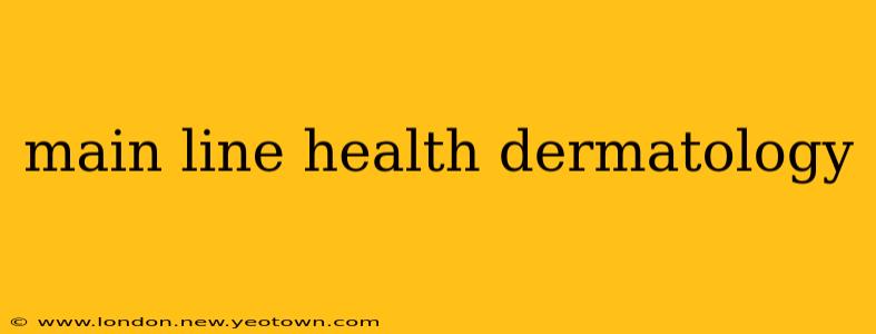 main line health dermatology