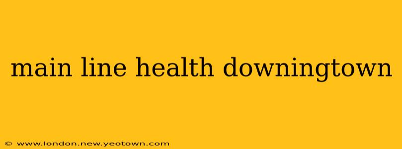 main line health downingtown