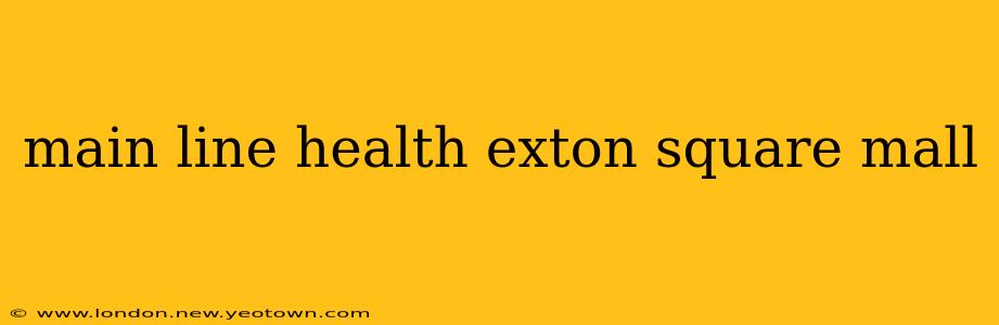 main line health exton square mall