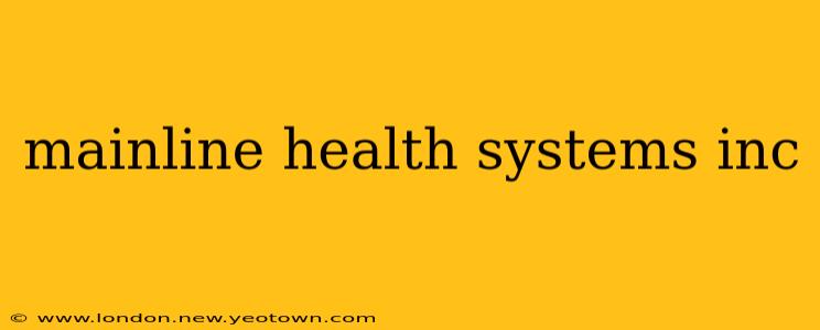 mainline health systems inc