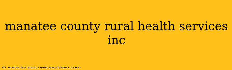 manatee county rural health services inc