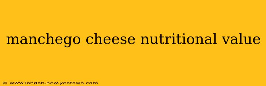 manchego cheese nutritional value