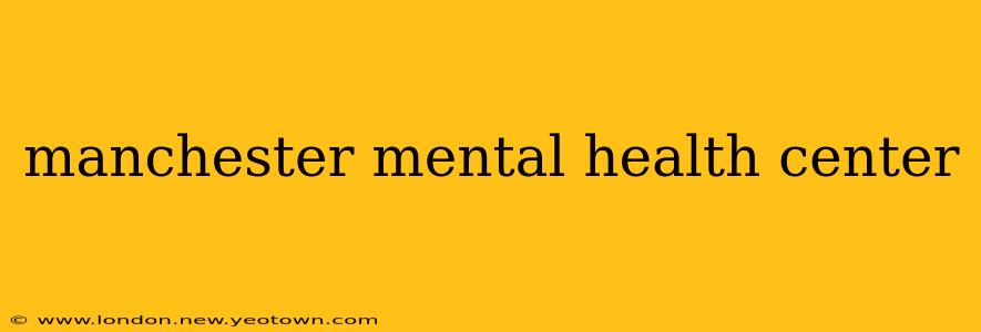 manchester mental health center
