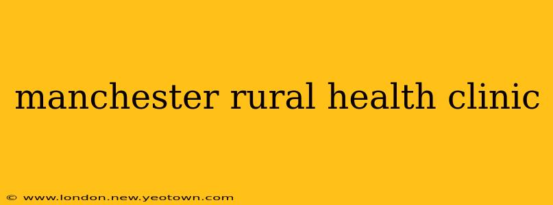 manchester rural health clinic
