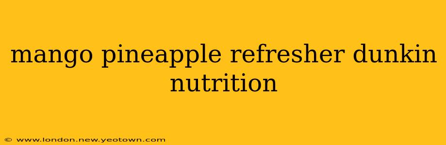 mango pineapple refresher dunkin nutrition