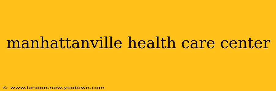 manhattanville health care center