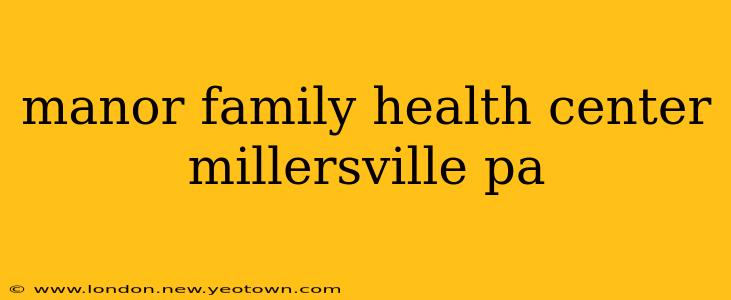 manor family health center millersville pa