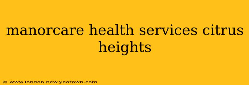 manorcare health services citrus heights