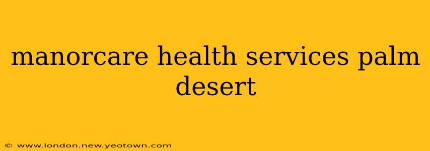 manorcare health services palm desert