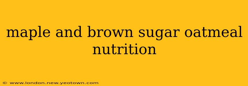 maple and brown sugar oatmeal nutrition