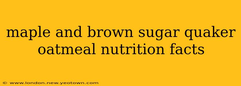 maple and brown sugar quaker oatmeal nutrition facts