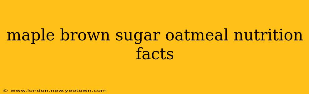 maple brown sugar oatmeal nutrition facts