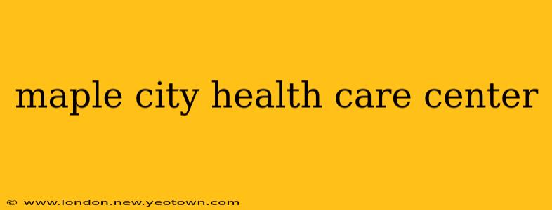 maple city health care center