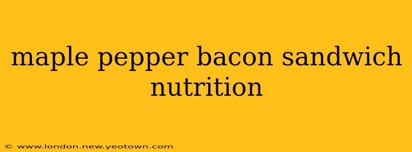 maple pepper bacon sandwich nutrition