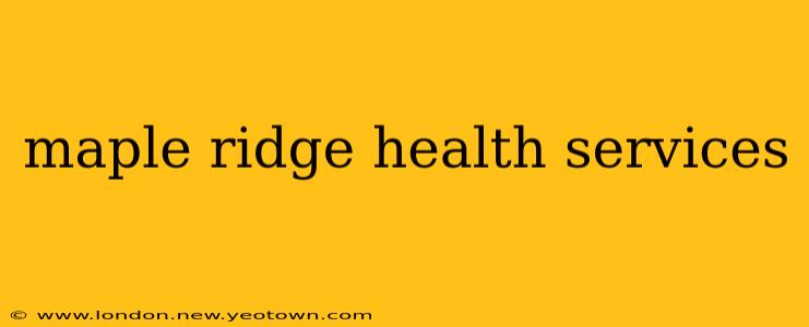 maple ridge health services