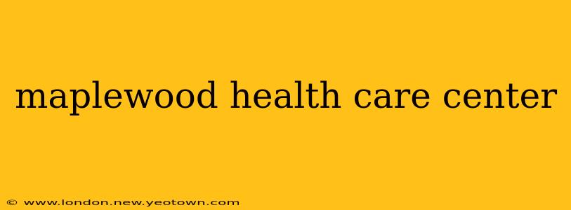 maplewood health care center